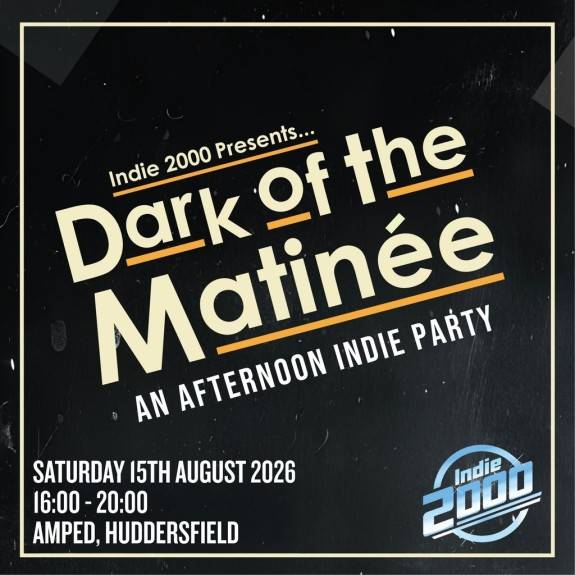 00s Indie Afternoon Party - Dark Of The Matinée (Huddersfield)