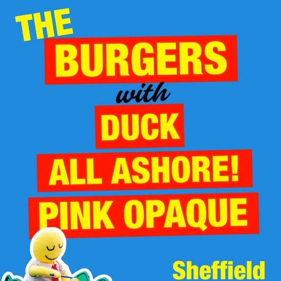 The Burgers + Duck + All Ashore + Pink Opaque