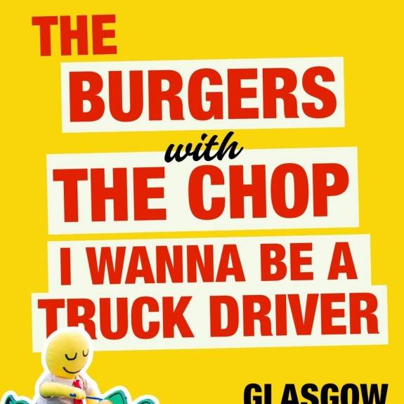 The Burgers + The Chop + I wanna be a truck driver
