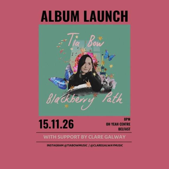 Tia Bow: Blackberry Path Album Launch + Clare Galway Support